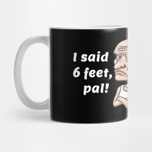 I said 6 feet, pal! Mug